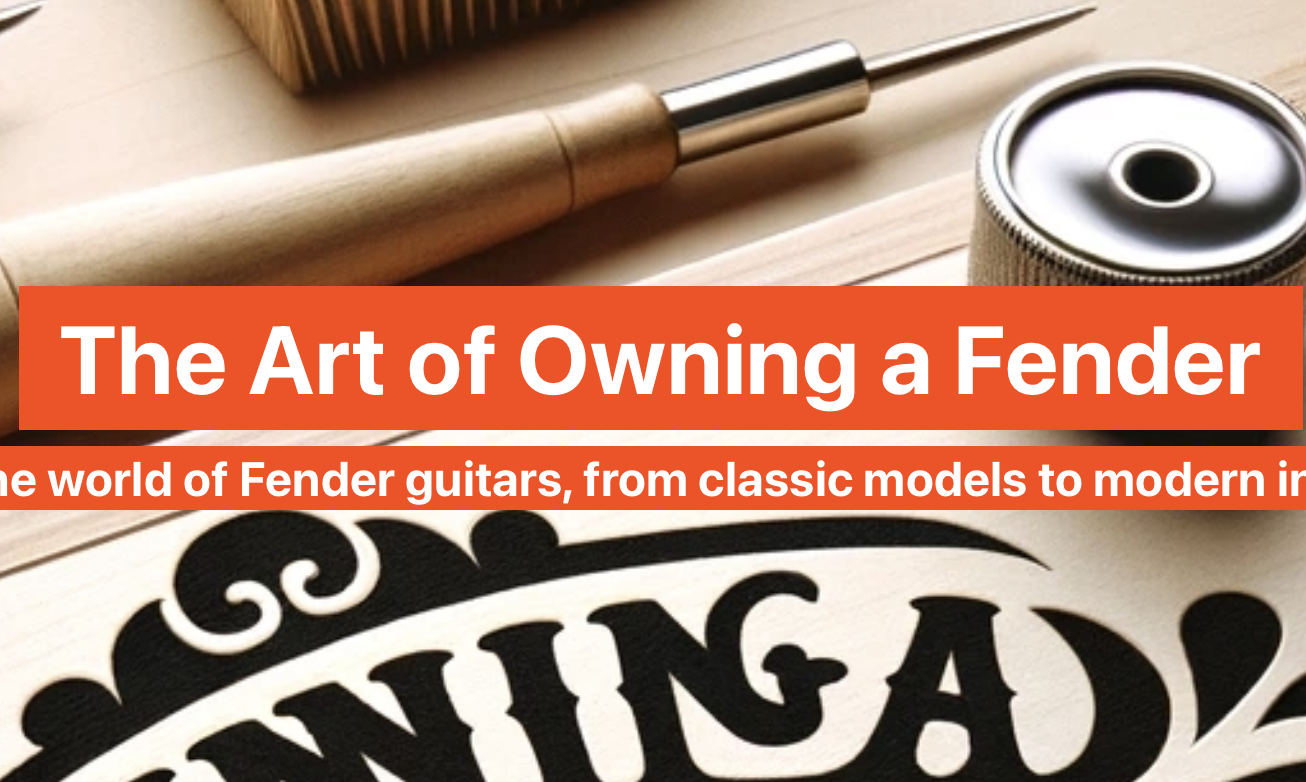Owning A Fender